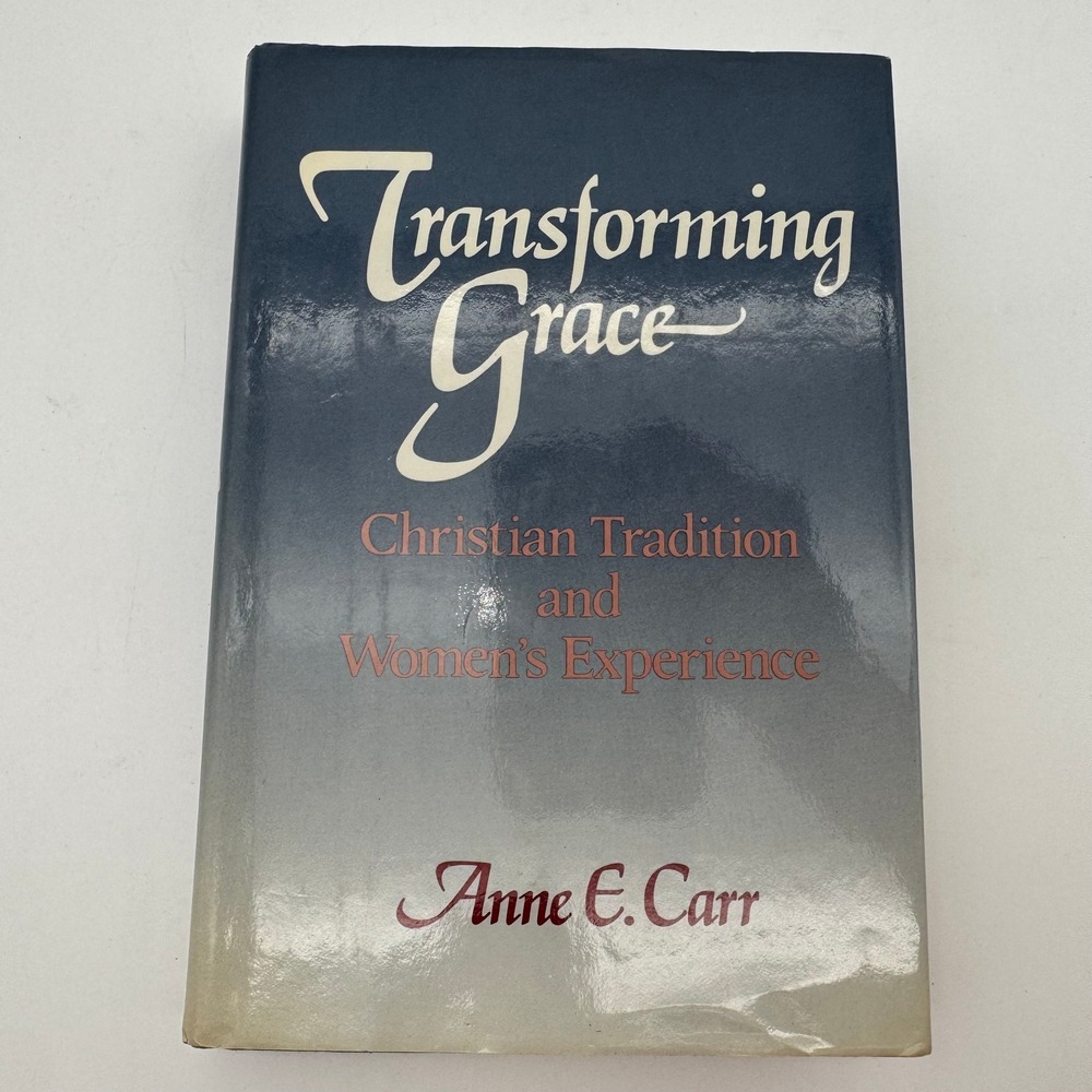 Transforming Grace Christian Tradition and Women's Experience Anne E. Carr